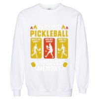 Playing Pickleball Improves Memory Funny Pickleball Player Garment-Dyed Sweatshirt