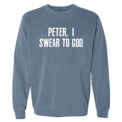 Passover Peter I Swear To God Garment-Dyed Sweatshirt