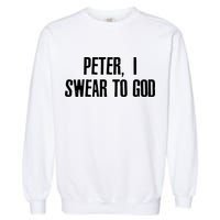 Passover Peter I Swear To God Garment-Dyed Sweatshirt