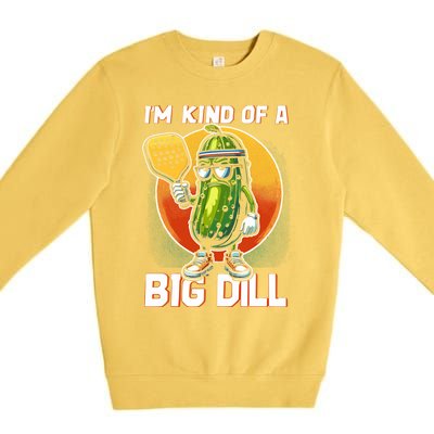 Pickleball Pickle Kind Of A Big Dill Funny Pickleballer Gift Premium Crewneck Sweatshirt