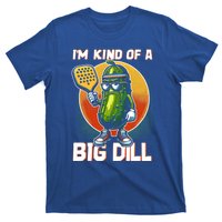 Pickleball Pickle Kind Of A Big Dill Funny Pickleballer Gift T-Shirt