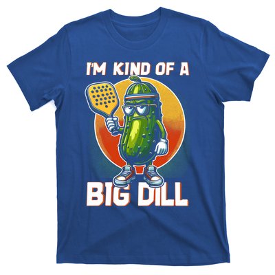 Pickleball Pickle Kind Of A Big Dill Funny Pickleballer Gift T-Shirt