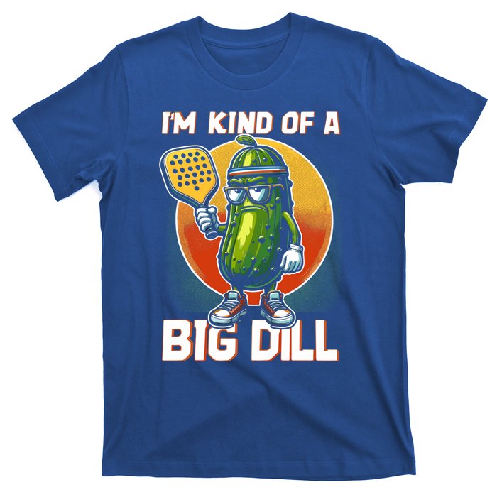 Pickleball Pickle Kind Of A Big Dill Funny Pickleballer Gift T-Shirt