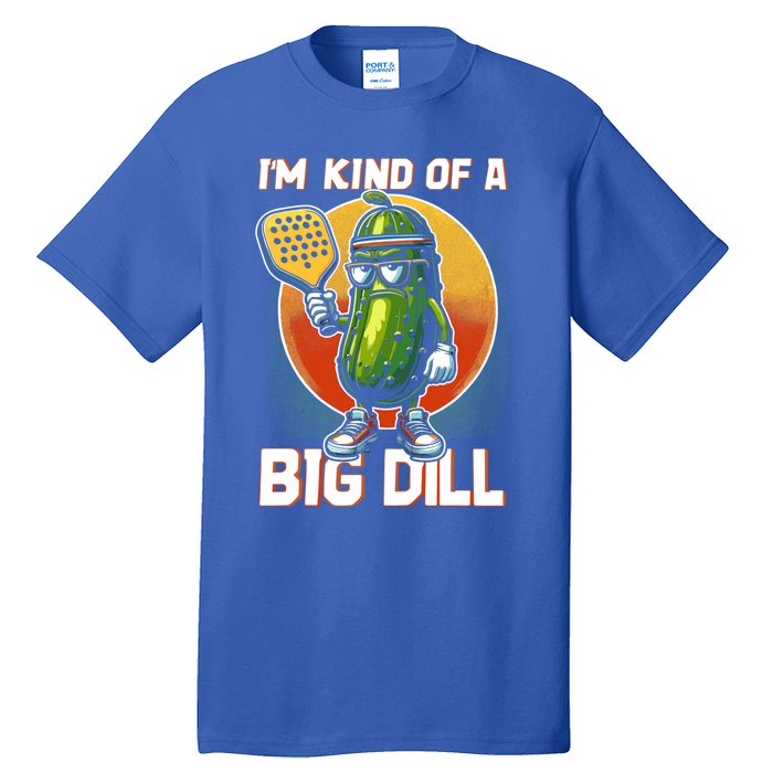 Pickleball Pickle Kind Of A Big Dill Funny Pickleballer Gift Tall T-Shirt