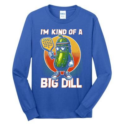 Pickleball Pickle Kind Of A Big Dill Funny Pickleballer Gift Tall Long Sleeve T-Shirt