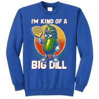 Pickleball Pickle Kind Of A Big Dill Funny Pickleballer Gift Tall Sweatshirt