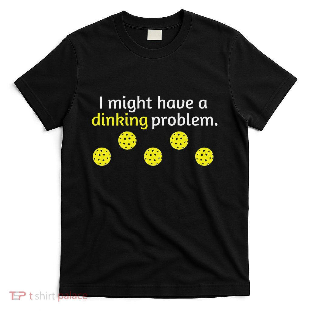 Pickleball Player Lover Dinking Problem T-Shirt