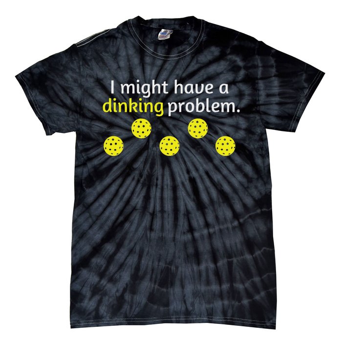 Pickleball Player Lover Dinking Problem Tie-Dye T-Shirt