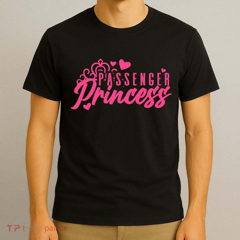 Passenger Princess Meme Girl Passenger Seat Princess T-Shirt