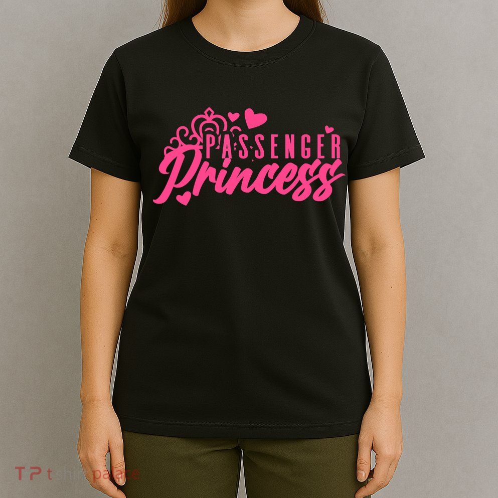 Passenger Princess Meme Women Passenger Seat Princess T-Shirt