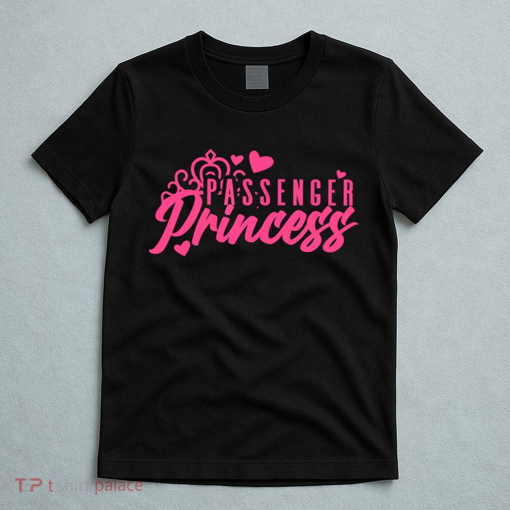 Passenger Princess Meme Women Passenger Seat Princess T-Shirt
