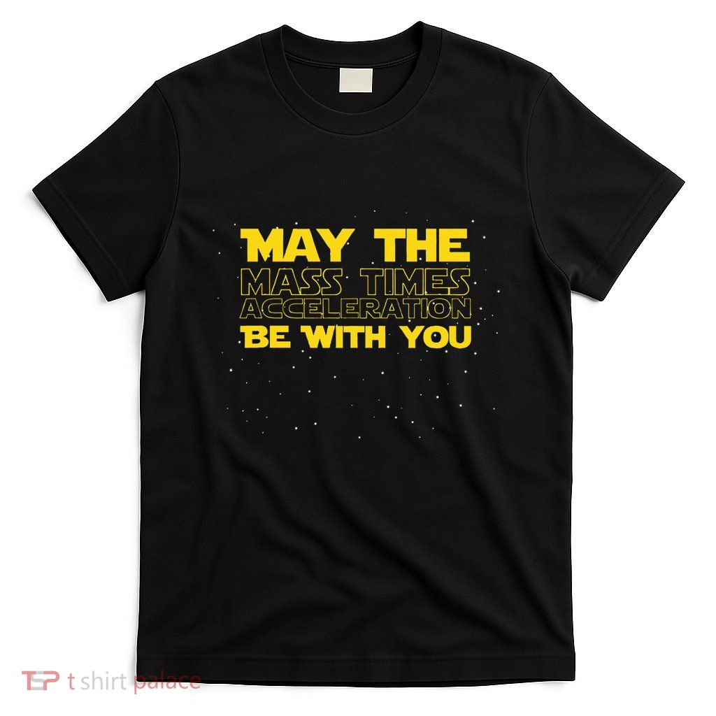Physics Physicist Mass Times Acceleration T-Shirt