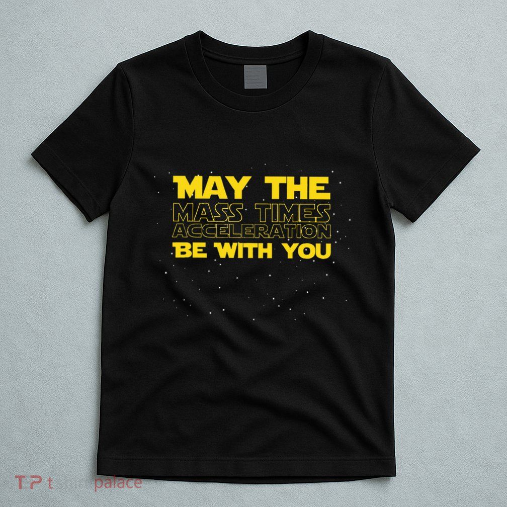 Physics Physicist Mass Times Acceleration T-Shirt