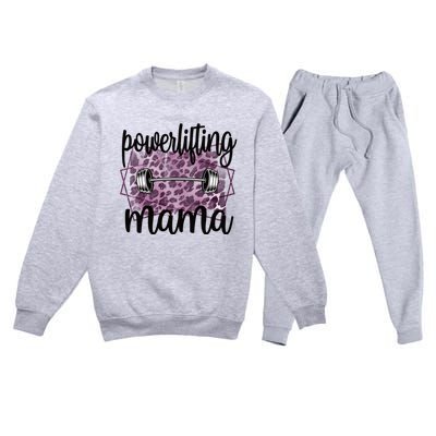 Proud Powerlifting Mama Of A Powerlifter Mother Funny Gift Premium Crewneck Sweatsuit Set