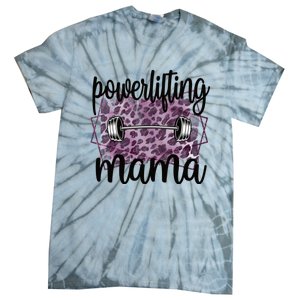 Proud Powerlifting Mama Of A Powerlifter Mother Funny Gift Tie-Dye T-Shirt