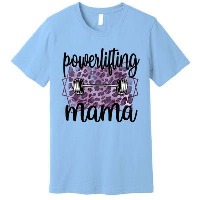 Proud Powerlifting Mama Of A Powerlifter Mother Funny Gift Premium T-Shirt