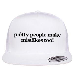 Pretty People Make Mistakes Too Funny Quote Flat Bill Trucker Hat