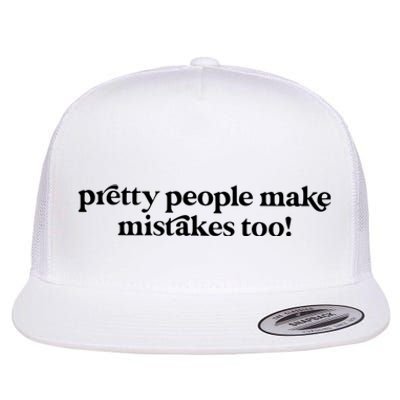 Pretty People Make Mistakes Too Funny Quote Flat Bill Trucker Hat