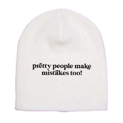 Pretty People Make Mistakes Too Funny Quote Short Acrylic Beanie