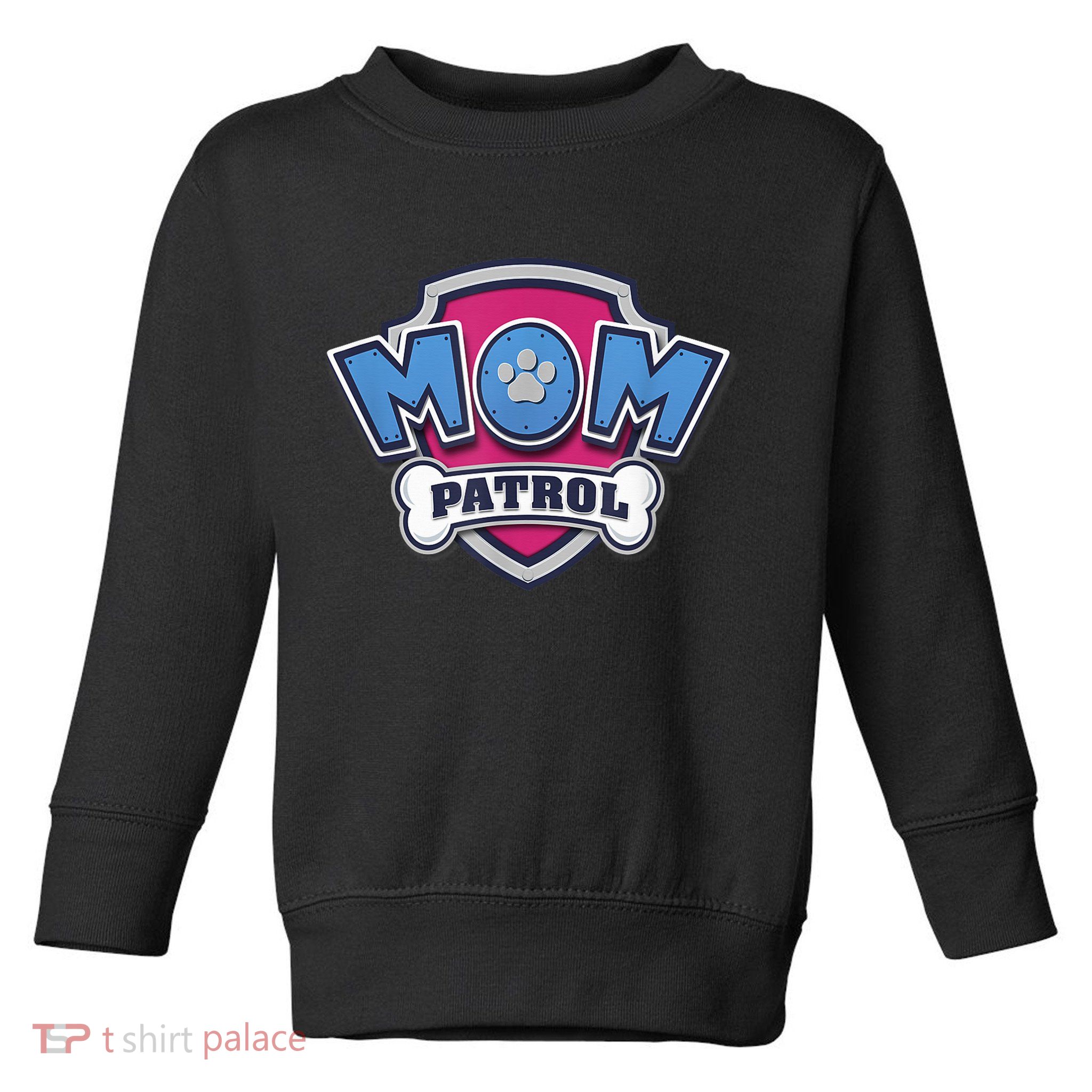P.A.W. P.A.T.R.O.L MotherS Day Mom Patrol Badge Toddler Sweatshirt