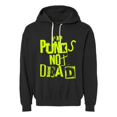 Pop Punks Not Dead Vintage Grunge Pop Punk Is Not Dead Garment-Dyed Fleece Hoodie