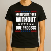 Political Protest No Deportations Without Due Process  T-Shirt