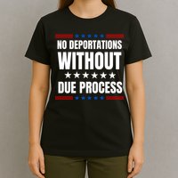 Political Protest No Deportations Without Due Process  T-Shirt