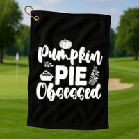 Pumpkin Pie Obsessed Golf Towel