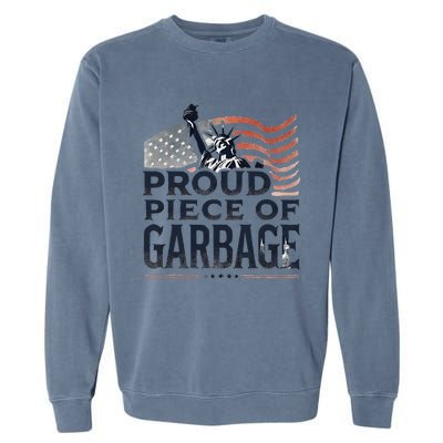 Proud Piece Of Garbage Garbage For Trump Garment-Dyed Sweatshirt