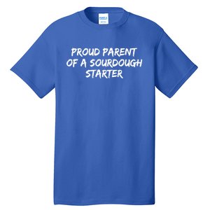 Proud Parent Of A Sourdough Starter Sourdough Baker Gift Tall T-Shirt