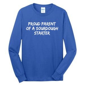 Proud Parent Of A Sourdough Starter Sourdough Baker Gift Tall Long Sleeve T-Shirt