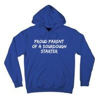 Proud Parent Of A Sourdough Starter Sourdough Baker Gift Tall Hoodie