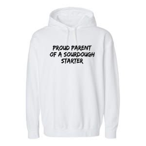 Proud Parent Of A Sourdough Starter Sourdough Baker Gift Garment-Dyed Fleece Hoodie