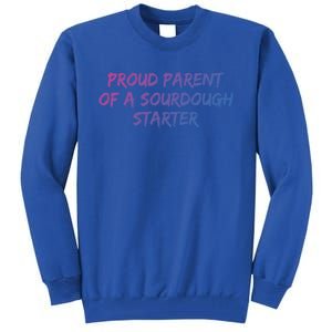 Proud Parent Of A Sourdough Starter Sourdough Baker Gift Tall Sweatshirt