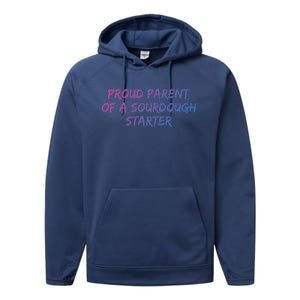 Proud Parent Of A Sourdough Starter Sourdough Baker Gift Performance Fleece Hoodie