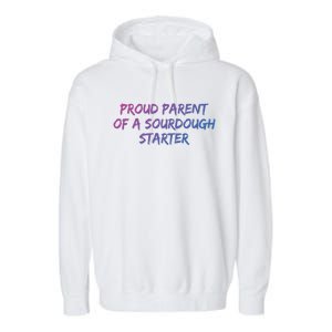 Proud Parent Of A Sourdough Starter Sourdough Baker Gift Garment-Dyed Fleece Hoodie