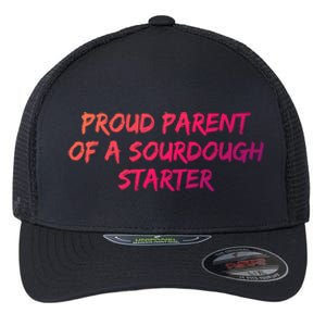 Proud Parent Of A Sourdough Starter Sourdough Baker Gift Flexfit Unipanel Trucker Cap