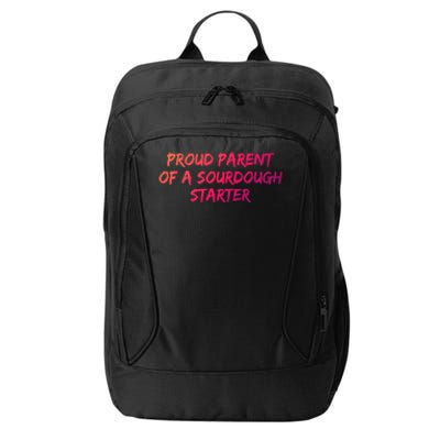 Proud Parent Of A Sourdough Starter Sourdough Baker Gift City Backpack