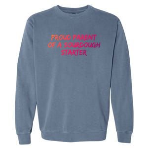 Proud Parent Of A Sourdough Starter Sourdough Baker Gift Garment-Dyed Sweatshirt