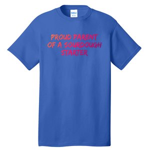 Proud Parent Of A Sourdough Starter Sourdough Baker Gift Tall T-Shirt