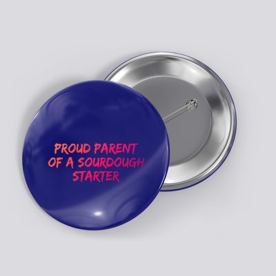 Proud Parent Of A Sourdough Starter Sourdough Baker Gift Button