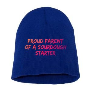 Proud Parent Of A Sourdough Starter Sourdough Baker Gift Short Acrylic Beanie