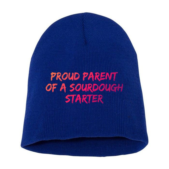 Proud Parent Of A Sourdough Starter Sourdough Baker Gift Short Acrylic Beanie