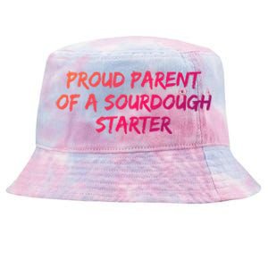 Proud Parent Of A Sourdough Starter Sourdough Baker Gift Tie-Dyed Bucket Hat