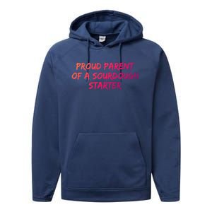 Proud Parent Of A Sourdough Starter Sourdough Baker Gift Performance Fleece Hoodie