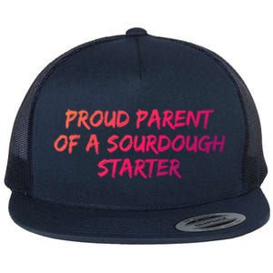 Proud Parent Of A Sourdough Starter Sourdough Baker Gift Flat Bill Trucker Hat