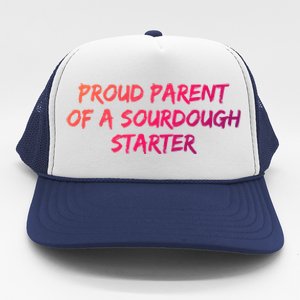 Proud Parent Of A Sourdough Starter Sourdough Baker Gift Trucker Hat