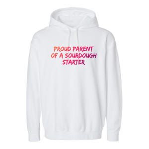 Proud Parent Of A Sourdough Starter Sourdough Baker Gift Garment-Dyed Fleece Hoodie