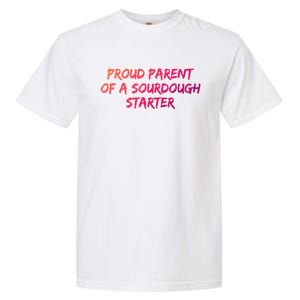 Proud Parent Of A Sourdough Starter Sourdough Baker Gift Garment-Dyed Heavyweight T-Shirt