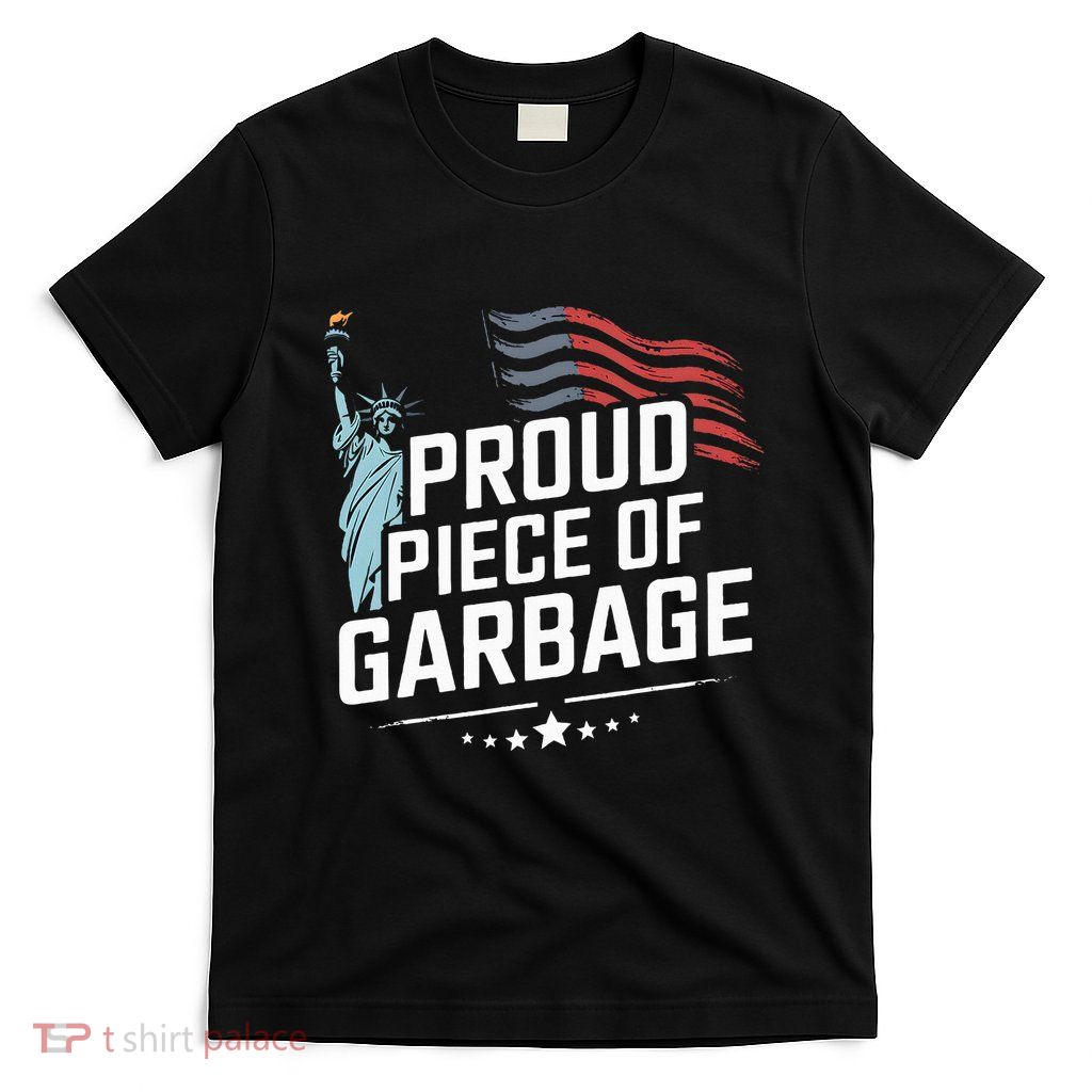 Proud Piece Of Garbage Funny Garbage T-Shirt